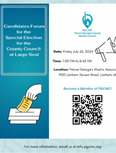 Flyer for the Candidates Forum for the Special Election for the County Council at Large Seat on July 26, 2024, from 7:00 PM to 8:45 PM at Prince George's Muslim Association in Lanham, MD.